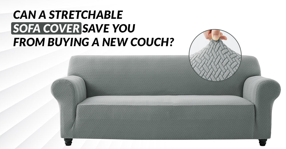 Can a Stretchable Sofa Cover Save You from Buying a New Couch?