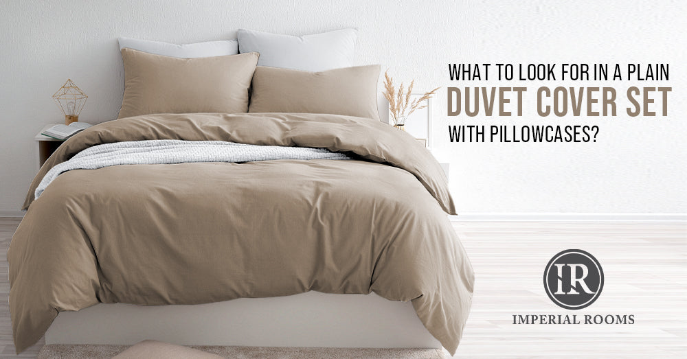 What to Look for in a Plain Duvet Cover Set with Pillowcases?