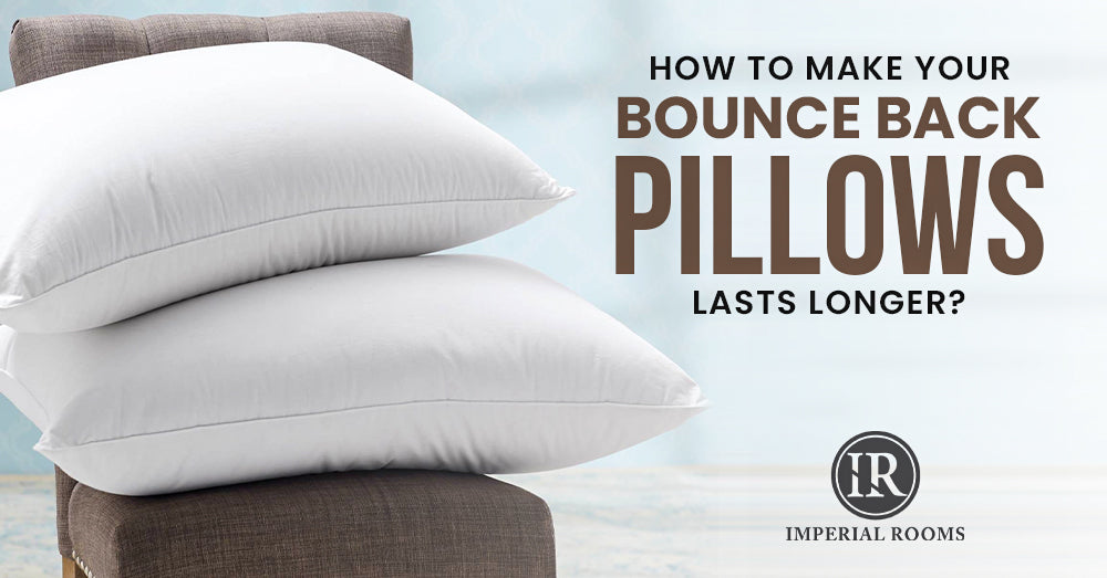 How to Make Your Bounce Back Pillows Last Longer?