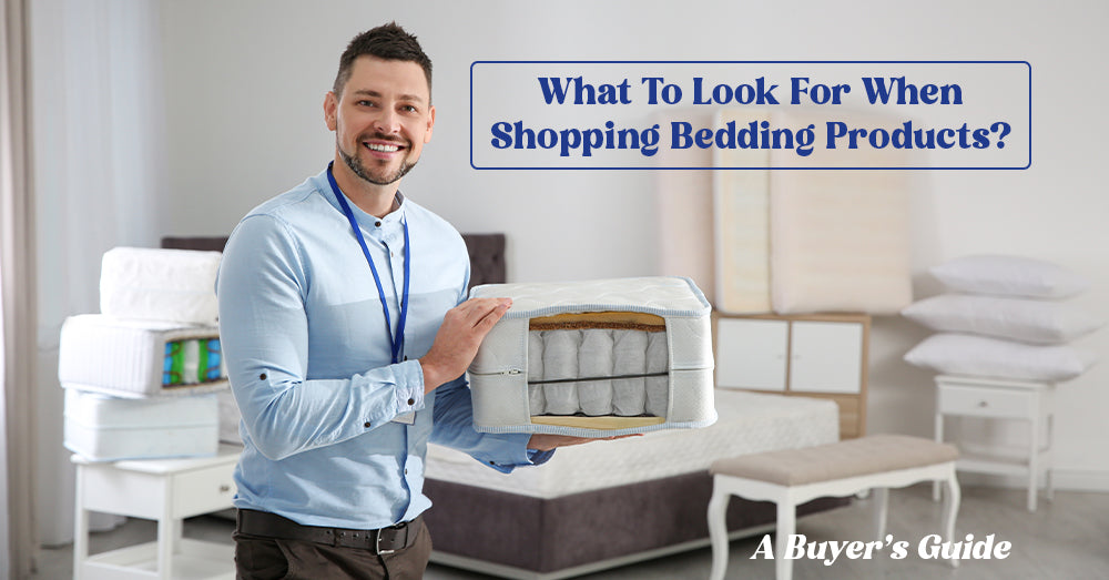 What To Look For When Shopping Bedding Products: A Buyer’s Guide