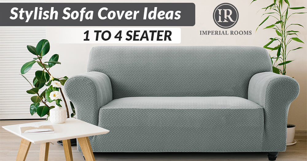 From Solo to Family Size: Stylish Sofa Cover Ideas for 1 to 4 Seaters