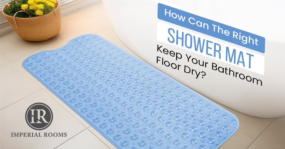 How Can The Right Shower Mat Keep Your Bathroom Floor Dry?