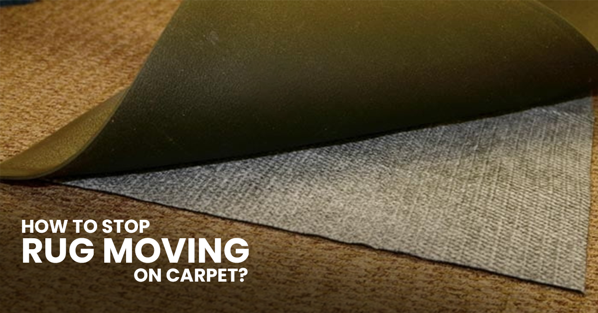 How To Stop A Rug Moving On Carpet? – Imperial Rooms