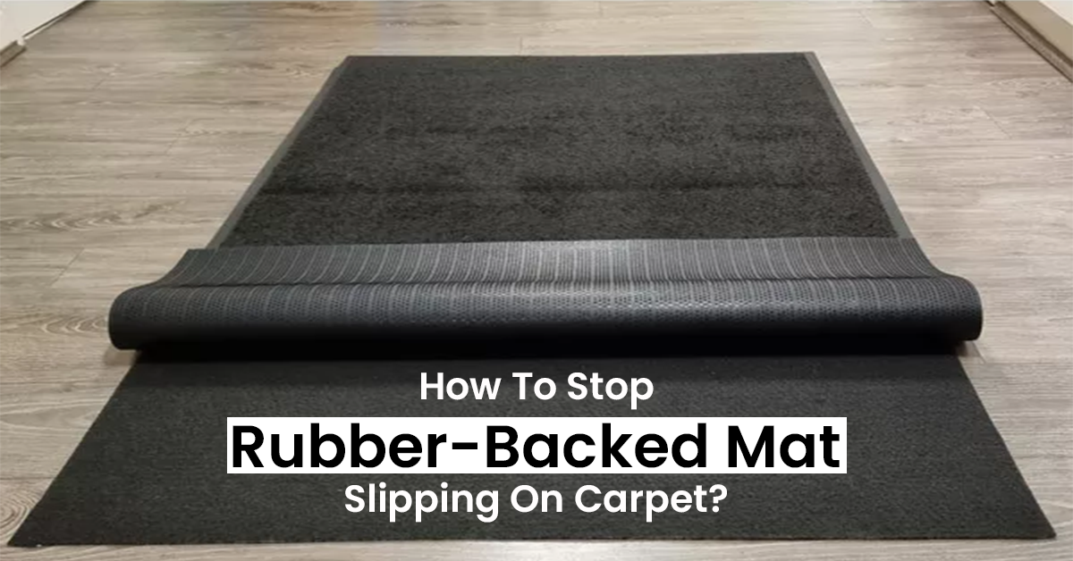 How To Stop Rubber-Backed Mat Slipping On Carpet?